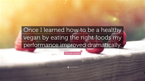 Brendan Brazier Quote Once I Learned How To Be A Healthy Vegan By