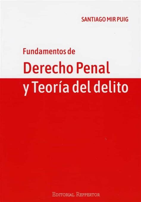 Fundamentos De Derecho Penal Y TeorÍa Del Delito Santiago Mir Puig