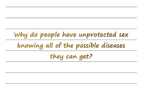 Why Do People Have Unprotected Sex Knowing All Of The Possible Diseases They Can Get — Milstein