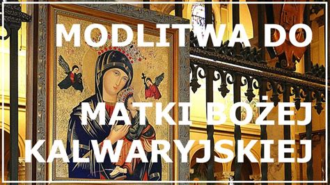 MODLITWA DO MATKI BOŻEJ KALWARYJSKIEJ Modlitwa Maryjna do Matki