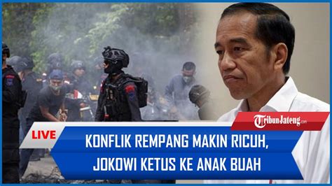 Konflik Rempang Makin Ricuh Jokowi Ketus Ke Anak Buah Masak Kayak