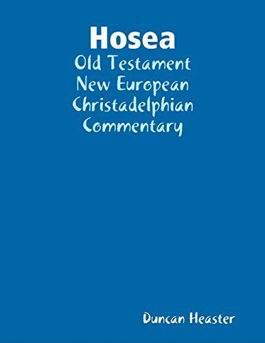 Hosea Old Testament New European Christadelphian Commentary By Duncan