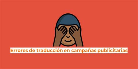 5 de los peores errores de traducción en campañas publicitarias