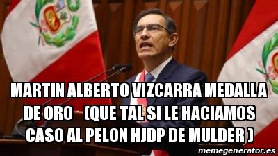 Meme Personalizado Martin Alberto Vizcarra Medalla De Oro Que Tal Si