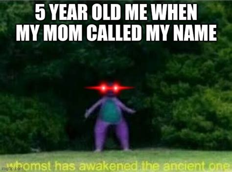 Whomst Has Awakened The Ancient One Imgflip