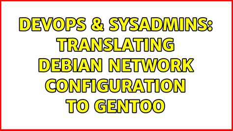 DevOps SysAdmins Translating Debian Network Configuration To Gentoo