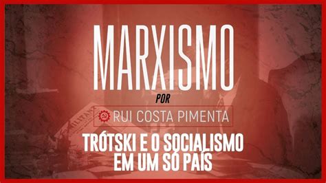 Trótski e o socialismo em um só país Marxismo Rui Costa Pimenta