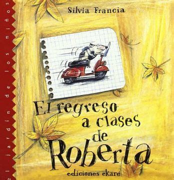 Libro El Regreso A Clase De Roberta El Jardin De Los Ninos De Silvia