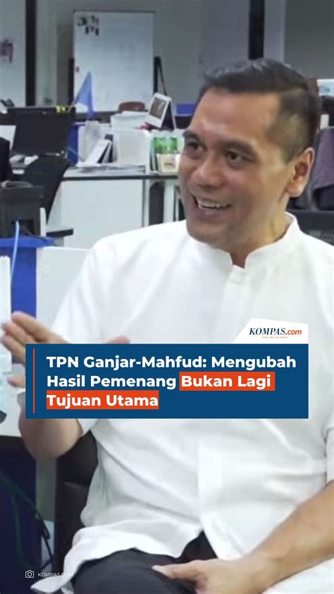 Video TPN Ganjar Mahfud Mengubah Hasil Pemenang Bukan Lagi Tujuan Utama