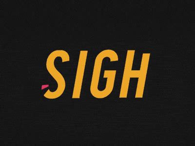 {gif} Sigh by Ryan! on Dribbble