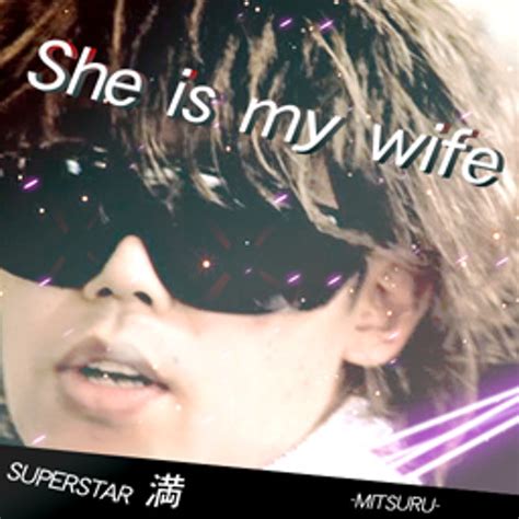 Stream She Is My Wife（album Ver Super Star 満 Mitsuru By Msgoon