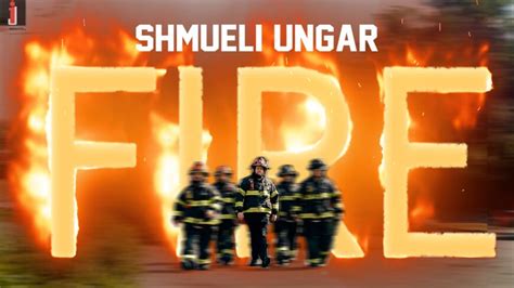 Shalom Vagshal Presents Shmueli Ungar In The New Music Video Fire