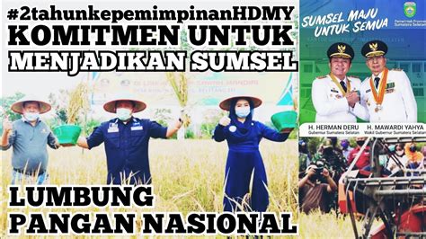 Komitmen Hdmy Jadikan Sumsel Lumbung Pangan Nasional Youtube