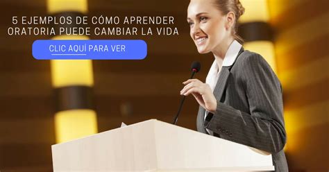 5 Ejemplos De Cómo Aprender Oratoria Puede Cambiar Tu Vida No Exageramos Aprende Oratoria