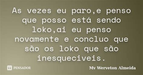 As Vezes Eu Paro E Penso Que Posso Está Mv Werveton Almeida Pensador