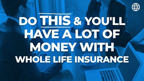 Do This You Ll Have A Lot Of Money With Whole Life Insurance Ibc