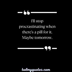 31 Funny Procrastination Quotes (Quotes to Brighten Your Day)