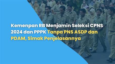 Kemenpan Rb Menjamin Seleksi Cpns 2024 Dan Pppk Tanpa Pns Asdp Dan Pdam