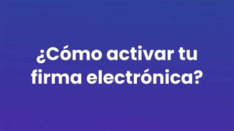 Descubre cómo activar tu firma electrónica paso a paso guía completa