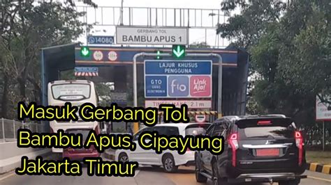 Masuk Gerbang Tol Bambu Apus Jakarta Timur Youtube