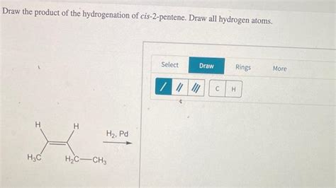 Solved Draw The Product Of The Hydrogenation Of Cis 2 Pe