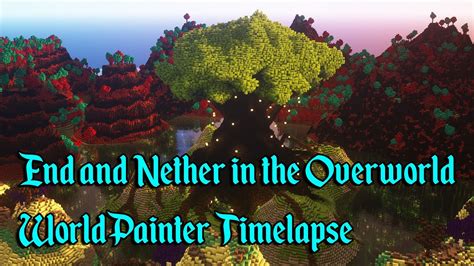 Minecraft Worldpainter Timelapse End And Nether In The Overworld Youtube