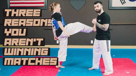 Here Are The 3 Reasons You Aren T Winning More Matches Taekwondo Sparring Tips Youtube