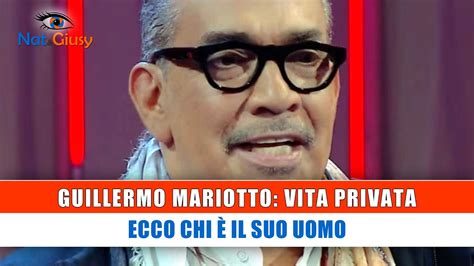 Guillermo Mariotto Vita Privata Ecco Chi E Il Suo Uomo Youtube