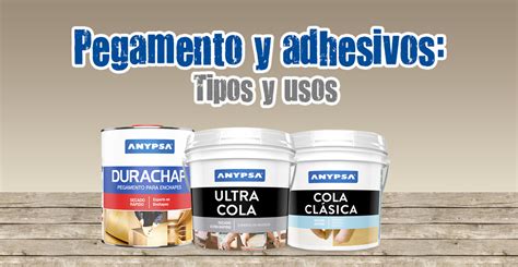 Pegamento Y Adhesivos Tipos Y Usos Pinturas Anypsa