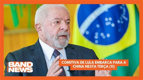 Comitiva De Lula Embarca Para A China Nesta Ter A Bandnewstv