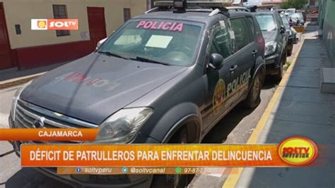 Cajamarca déficit de patrulleros para enfrentar delincuencia SOLTV PERU