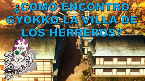 COMO ENCONTRÓ GYOKKO LA VILLA DE LOS HERREROS Y PORQUE LO ACOMPAÑA