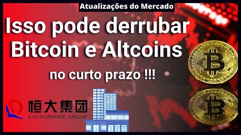 Bitcoin E Altcoins Caindo Crise Em Gigante Chinesa Evergrande Pode