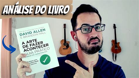 Análise do Livro A Arte de Fazer Acontecer David Allen Brandon