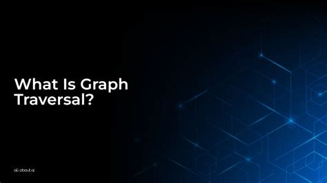 What Is Graph Traversal? - All About AI