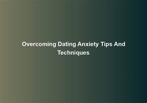 Overcoming Dating Anxiety Tips And Techniques Seksitreffit Sihteeriopisto