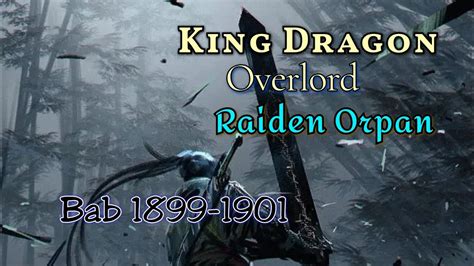 Bab 1899 1901 King Dragon Overlord Raiden Orpan Youtube