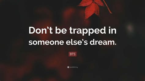 Bts Quote Dont Be Trapped In Someone Elses Dream”