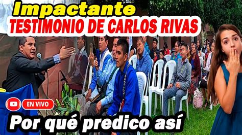 Impactante Testimonio De Carlos Rivas Por Qu Predico As Youtube