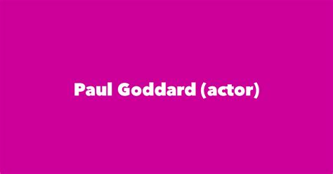 Paul Goddard (actor) - Spouse, Children, Birthday & More