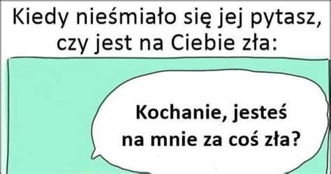 Kiedy Nie Mia O Si Jej Pytasz Czy Jest Na Ciebie Z A Nie Gruba