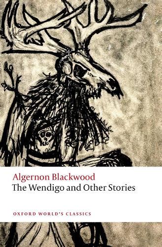 The Wendigo and Other Stories by Algernon Blackwood, Aaron Worth | Waterstones