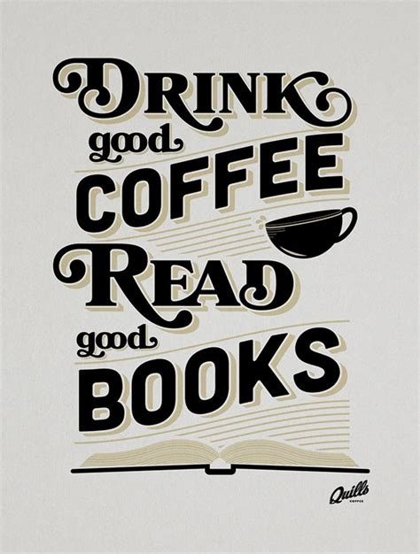 Drink Good Coffee Read Good Books On Behance Coffee Quotes Coffee