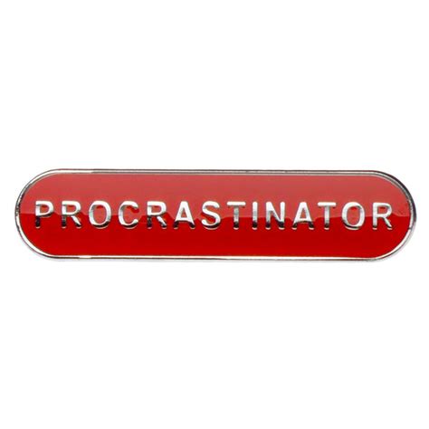 Procrastinator Badge Of Honour Present Indicative