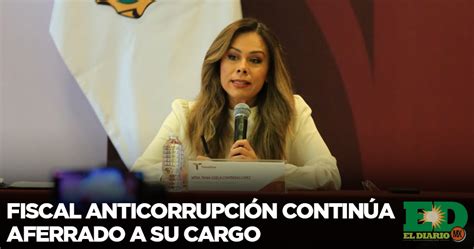 Fiscal Anticorrupci N Contin A Aferrado A Su Cargo El Diario Mx