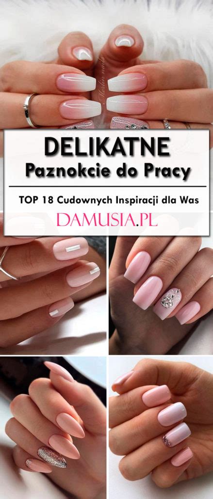 Delikatny Manicure TOP 18 Cudownych Propozycji Na Modne Paznokcie Do