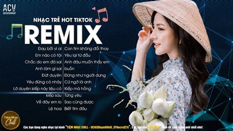 Nhạc Remix Trending Music Top Bài Hát Hot Nhất Trên TikTok