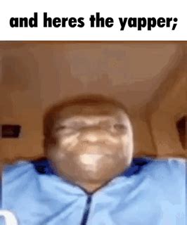 And Heres The Yapper Yapping And Heres The Yapper Yap Yapping