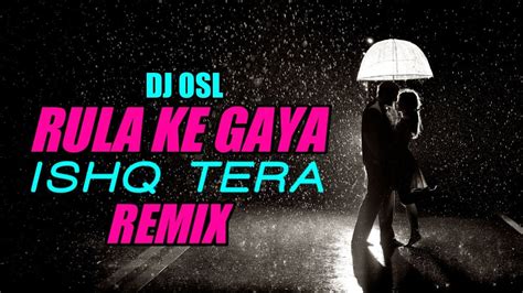 Rula Ke Gaya Ishq Tera Remix Dj Osl X Dj My King Visuals Youtube