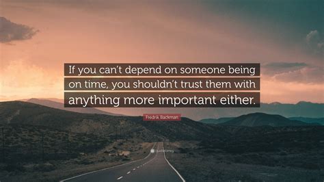 Fredrik Backman Quote: “If you can’t depend on someone being on time
